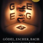 Gdel, Escher, Bach: An Eternal Golden Braid – Explore the Interconnections of Logic, Art, and Music