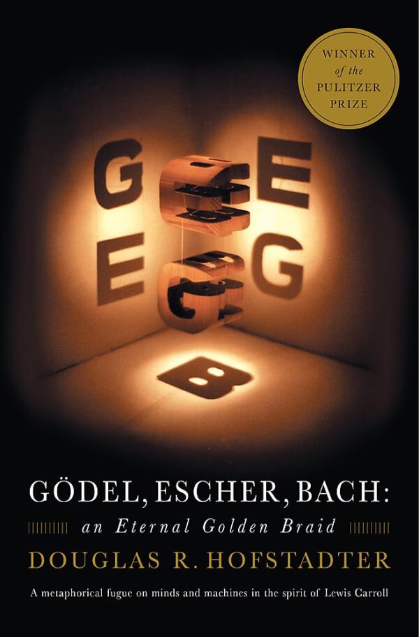 Gdel, Escher, Bach: An Eternal Golden Braid - Explore The Interconnections Of Logic, Art, And Music