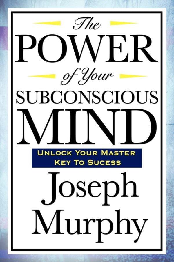 Unlock Your Subconscious Power: Transform Your Life With &Quot;The Power Of Your Subconscious Mind