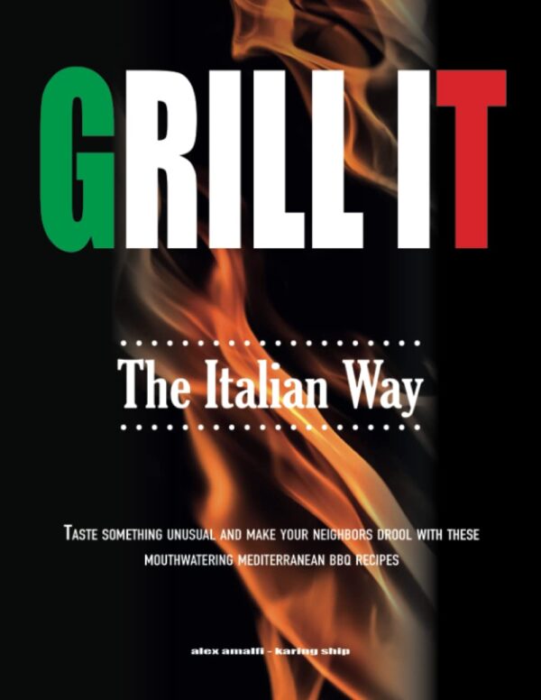 Grill It The Italian Way: Savor Unique Mediterranean Bbq Delights