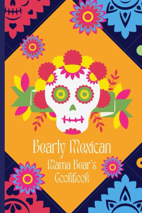Bearly Mexican: Authentic Mexican Flavors, Made With Love