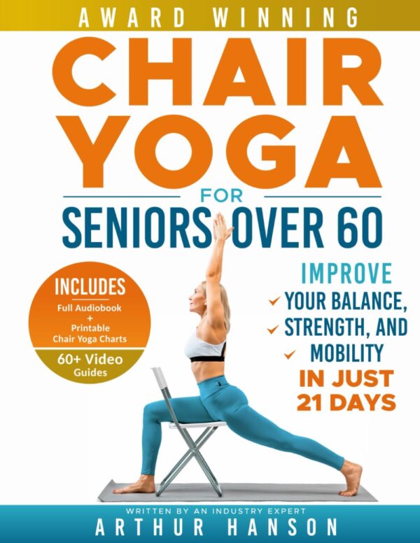 Chair Yoga For Seniors: Enhance Balance, Strength, And Mobility In 21 Days