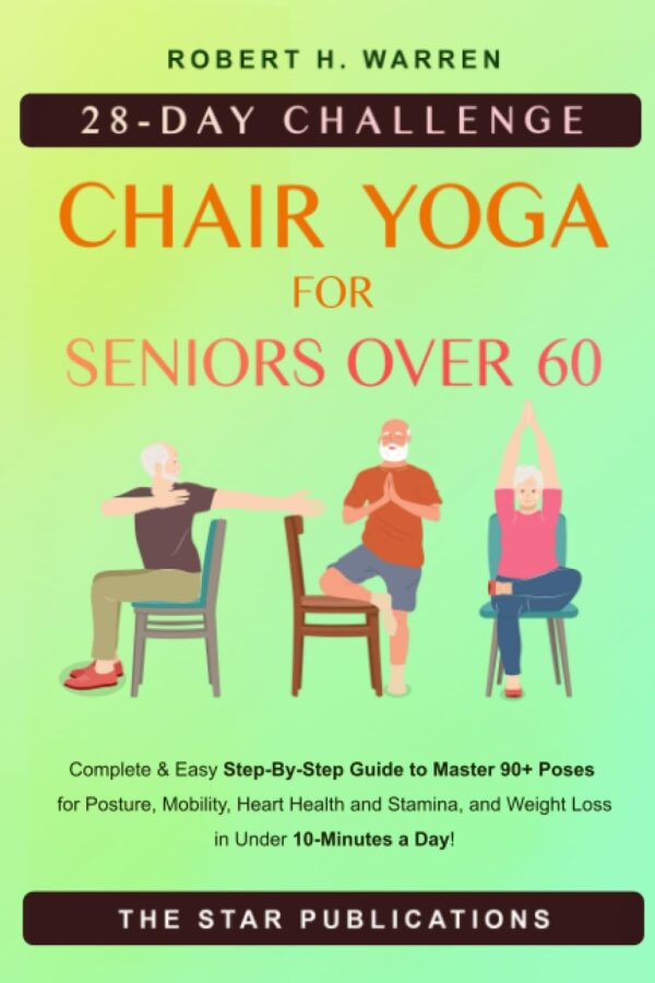 Chair Yoga For Seniors: 28-Day Challenge For Improved Health And Mobility