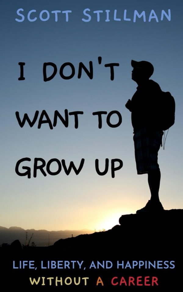 I Don’t Want To Grow Up: Escape The Career Trap, Embrace Nature
