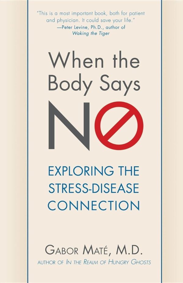 When The Body Says No: Uncover The Stress-Disease Link