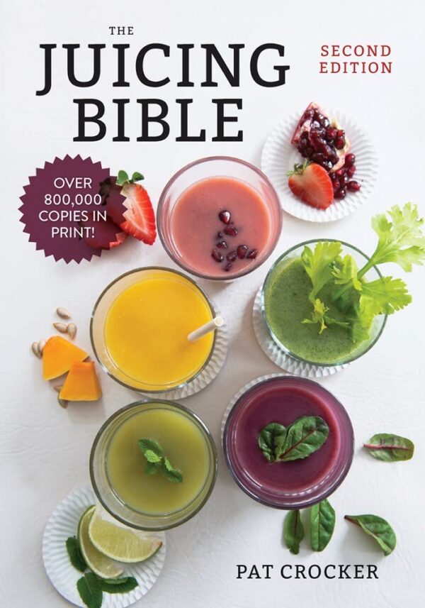The Juicing Bible: Unlock Vibrant Health With Fresh, Homemade Juices