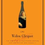 The Widow Clicquot: A Champagne Empire and Its Trailblazing Ruler