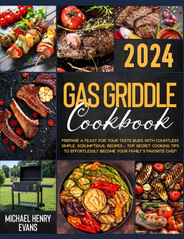 Gas Griddle Cookbook: Master The Art Of Outdoor Grilling