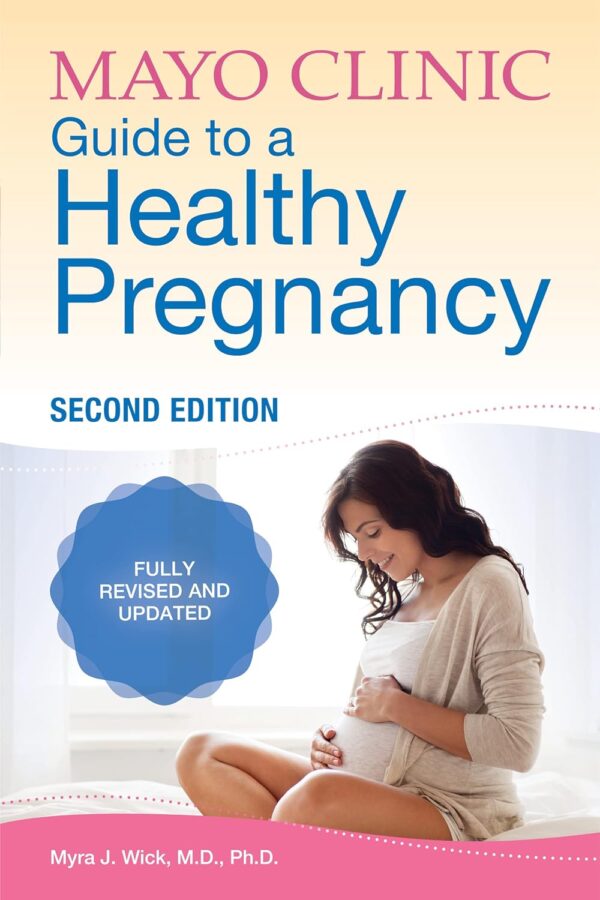 Mayo Clinic Guide To A Healthy Pregnancy: Revised &Amp; Updated