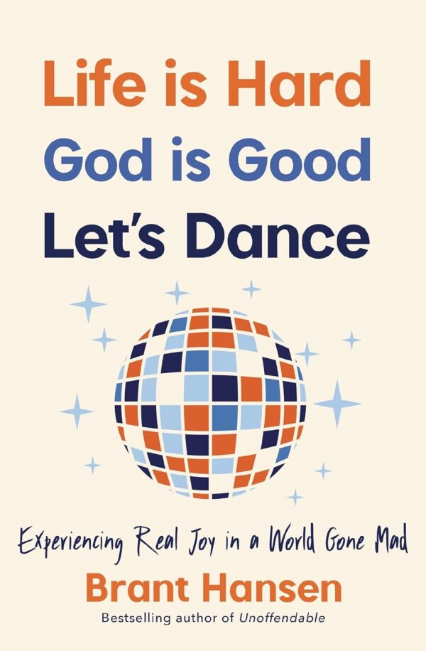 Life Is Hard. God Is Good. Let'S Dance.: Find Joy In A Chaotic World