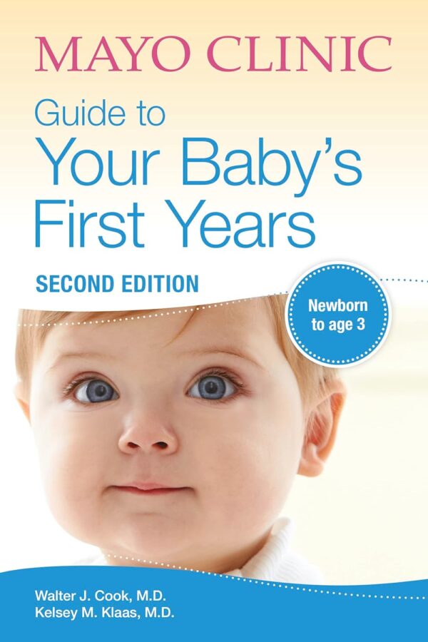 Mayo Clinic Guide To Your Baby'S First Years: Revised And Updated