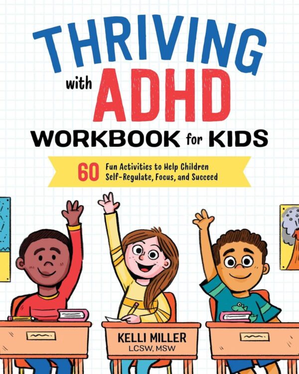 Thriving With Adhd Workbook For Kids: Fun Activities For Self-Regulation, Focus, And Success