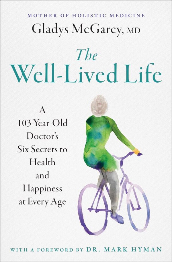 The Well-Lived Life: Secrets To Health And Happiness At Every Age
