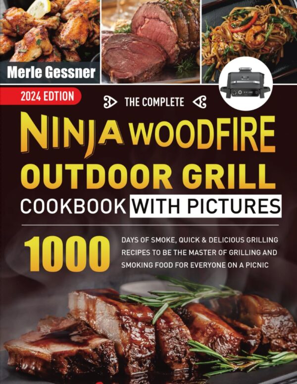 The Complete Ninja Woodfire Outdoor Grill Cookbook With Pictures: 1000 Days Of Smoke, Quick