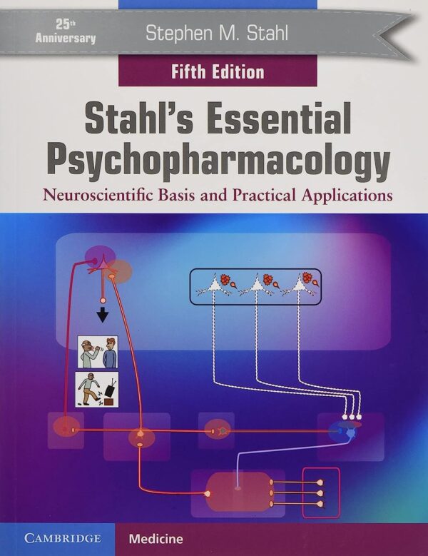 Stahl'S Essential Psychopharmacology: Neuroscientific Basis &Amp; Practical Applications