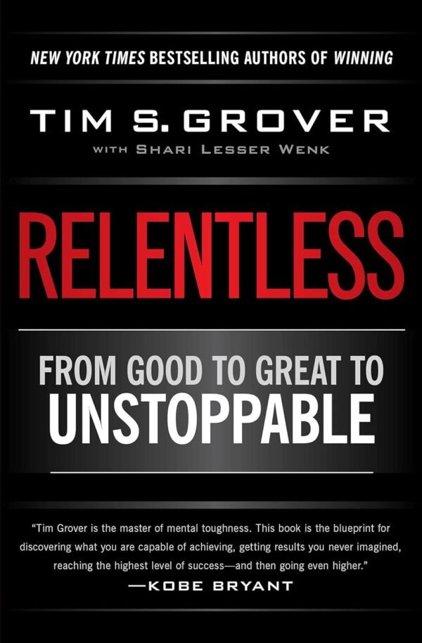 Relentless: Unlock Unstoppable Success With Tim Grover'S Winning Formula