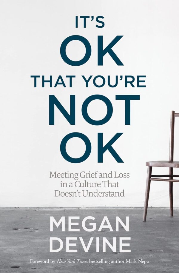 It'S Ok That You'Re Not Ok: A Guide To Surviving Grief And Loss