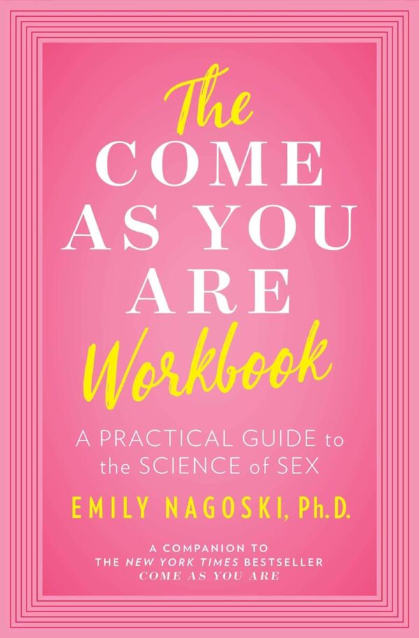 The Come As You Are Workbook: Master The Science Of Sex