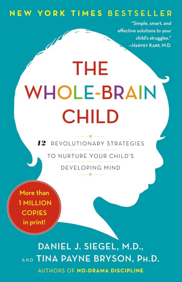 The Whole-Brain Child: Nurture Your Child'S Mind With 12 Revolutionary Strategies