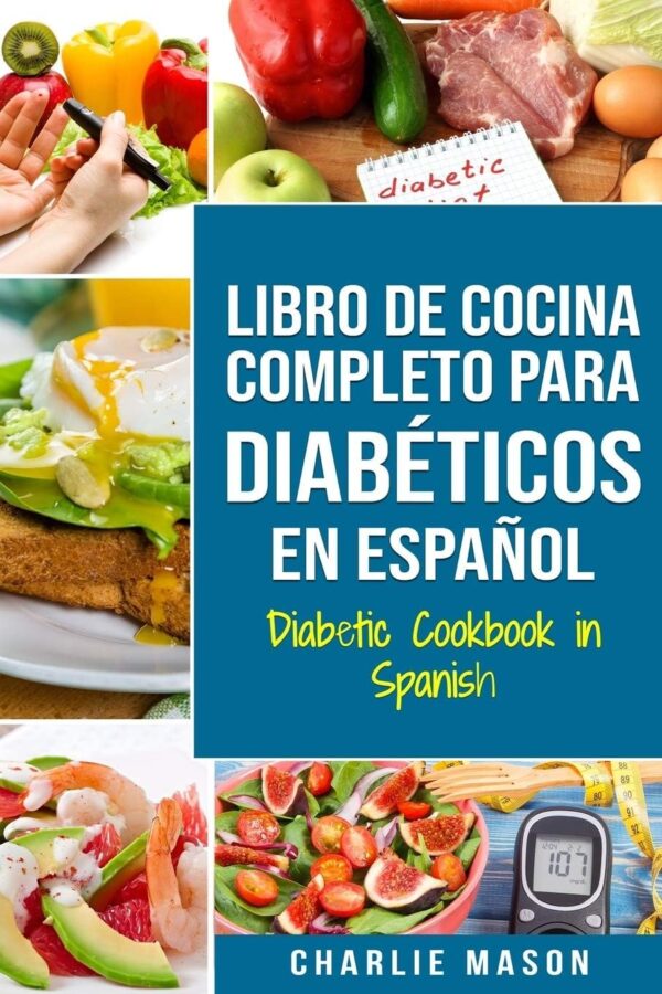 Diabetic Cookbook In Spanish: Complete Guide To Healthy Eating