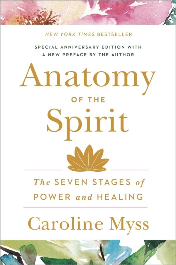 Anatomy Of The Spirit: Unlock Power And Healing In 7 Stages