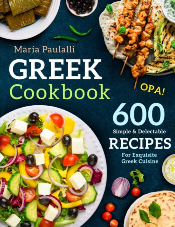 Greek Cookbook: 600 Simple, Authentic Recipes