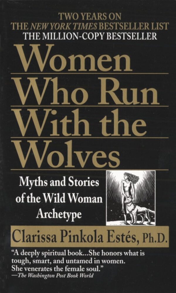 Women Who Run With The Wolves: Unleash Your Wild Woman Archetype
