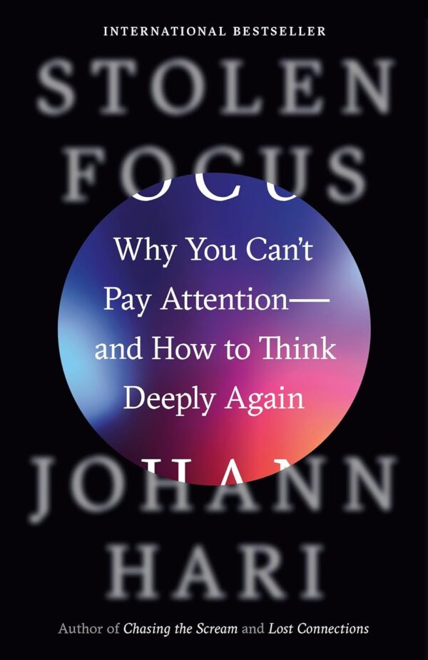 Stolen Focus: Regain Your Attention And Deepen Your Thinking