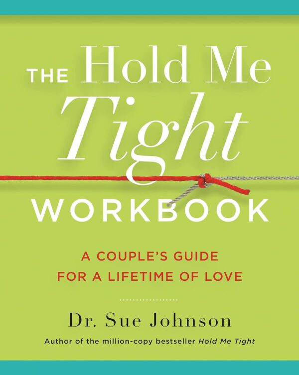 The Hold Me Tight Workbook: Strengthen Your Relationship For A Lifetime Of Love