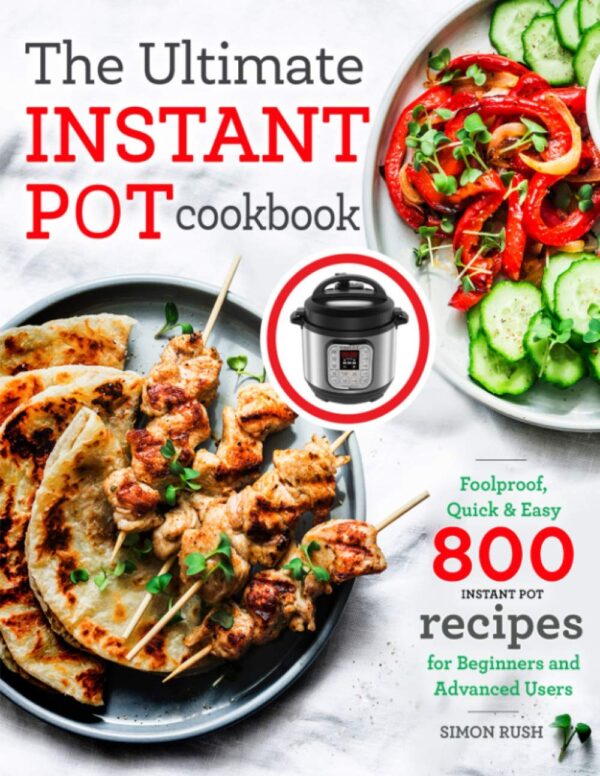 The Ultimate Instant Pot Cookbook: Quick &Amp; Foolproof Recipes