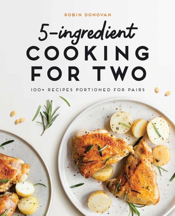 5-Ingredient Cooking For Two: 100 Easy Recipes For Pairs