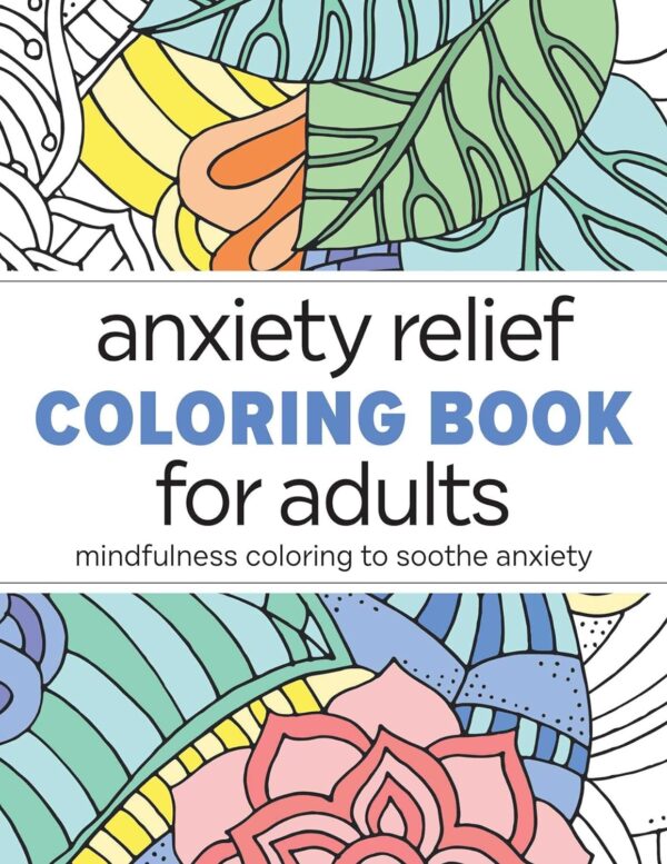 Anxiety Relief Coloring Book: Color Away Stress And Find Mindfulness