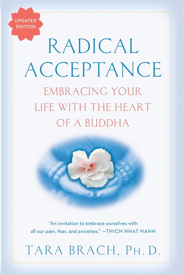 Radical Acceptance: Embrace Life With Buddhist Wisdom
