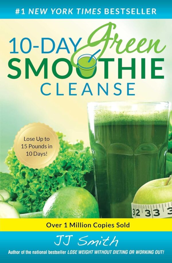 10-Day Green Smoothie Cleanse: Detox, Refresh, And Revitalize