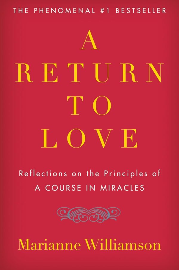 A Return To Love: Principles Of &Quot;A Course In Miracles