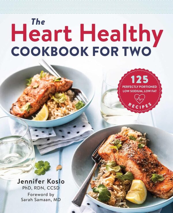 The Heart Healthy Cookbook For Two: 125 Low Sodium, Low Fat Recipes For A Healthier Lifestyle