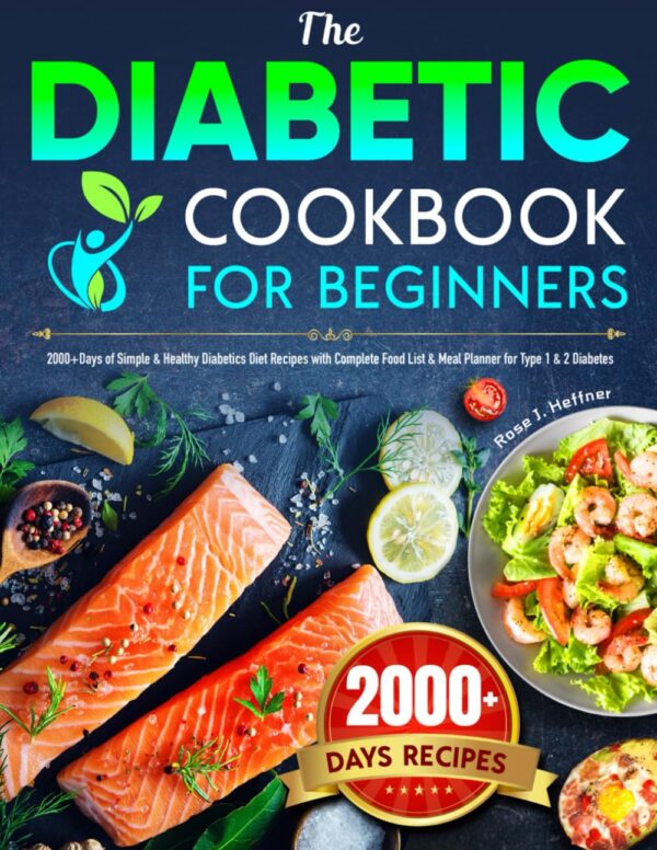 The Diabetic Cookbook For Beginners: 2000 Days Of Simple, Healthy Recipes