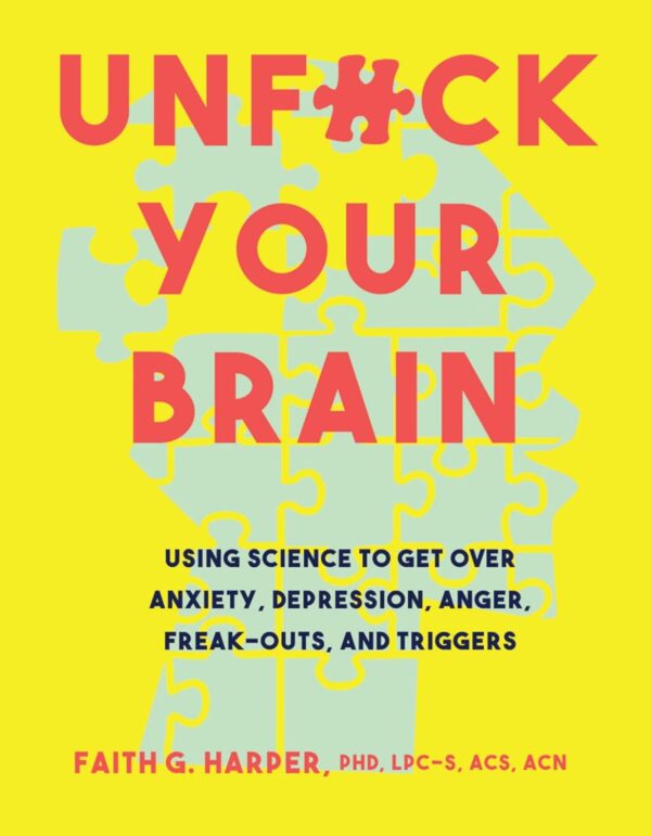Unfuck Your Brain: Overcome Anxiety, Depression, Anger With 5-Minute Therapy