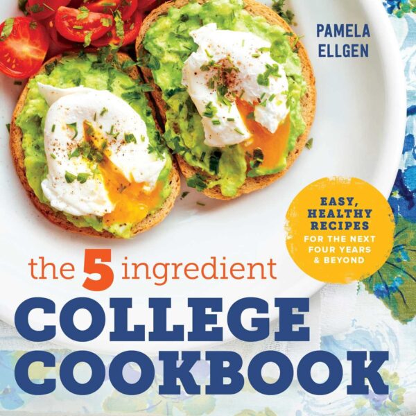The 5-Ingredient College Cookbook: Easy Recipes For Busy Students