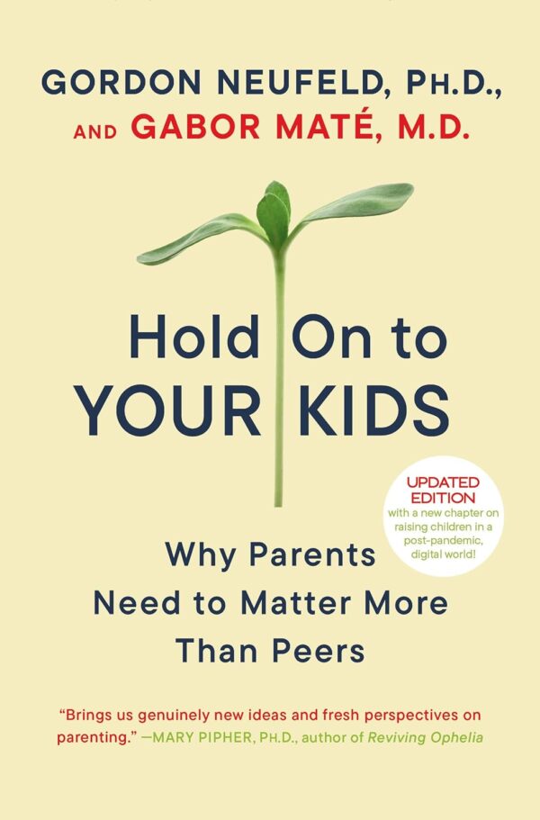 Hold On To Your Kids: Empowering Parents In The Age Of Peer Influence
