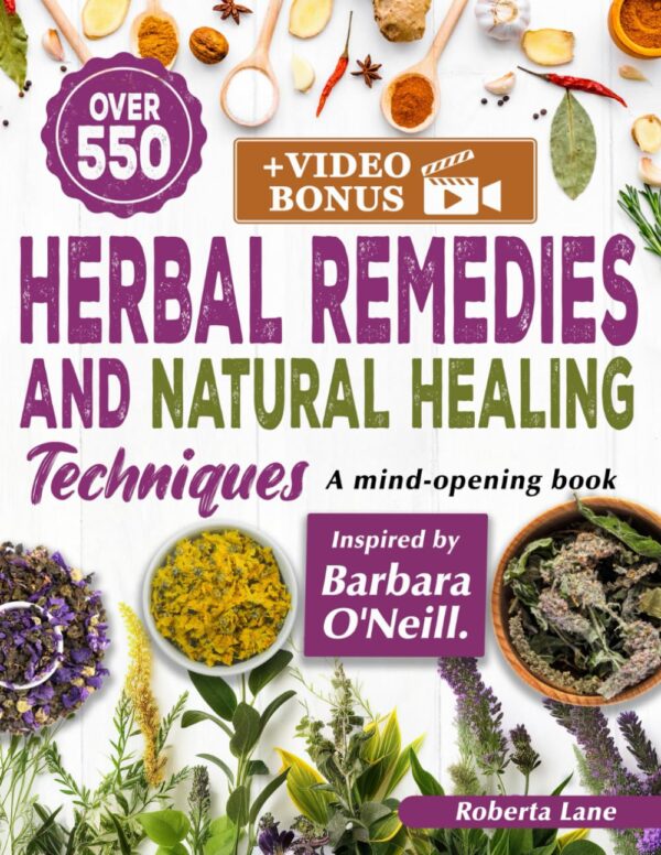550 Herbal Remedies And Natural Healing Techniques Inspired By Barbara O'Neill