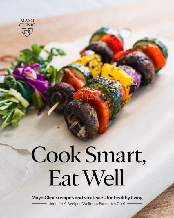 Cook Smart, Eat Well: Mayo Clinic'S Guide To Healthy Living