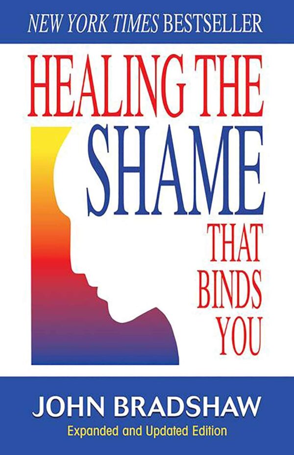 Heal The Shame That Binds You: Break Free With Recovery Classics