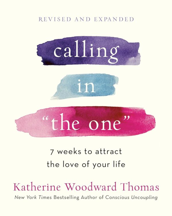 Calling In &Quot;The One&Quot;: 7 Weeks To Find Your Soulmate