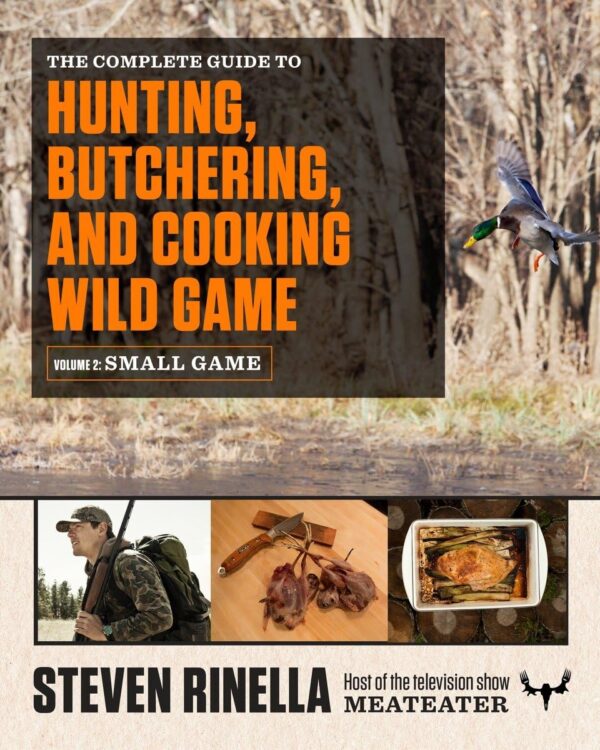 The Ultimate Guide To Hunting, Butchering, And Cooking Small Game And Fowl