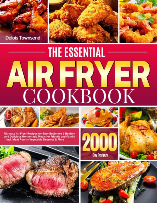 The Essential Air Fryer Cookbook: Air Fryer Recipes For Beginners | Healthy Homemade Meals