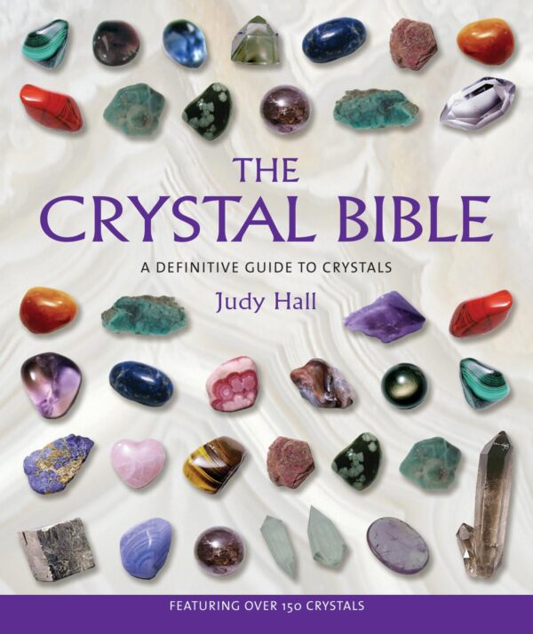 The Crystal Bible: Your Guide To The Healing Power Of Crystals