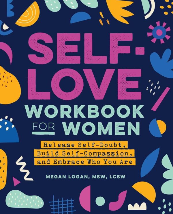 Self-Love Workbook For Women: Embrace Your True Self