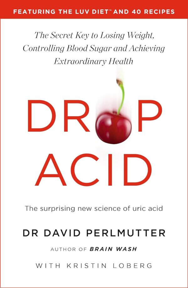 Drop Acid: Unlock Weight Loss, Blood Sugar Control, And Optimal Health