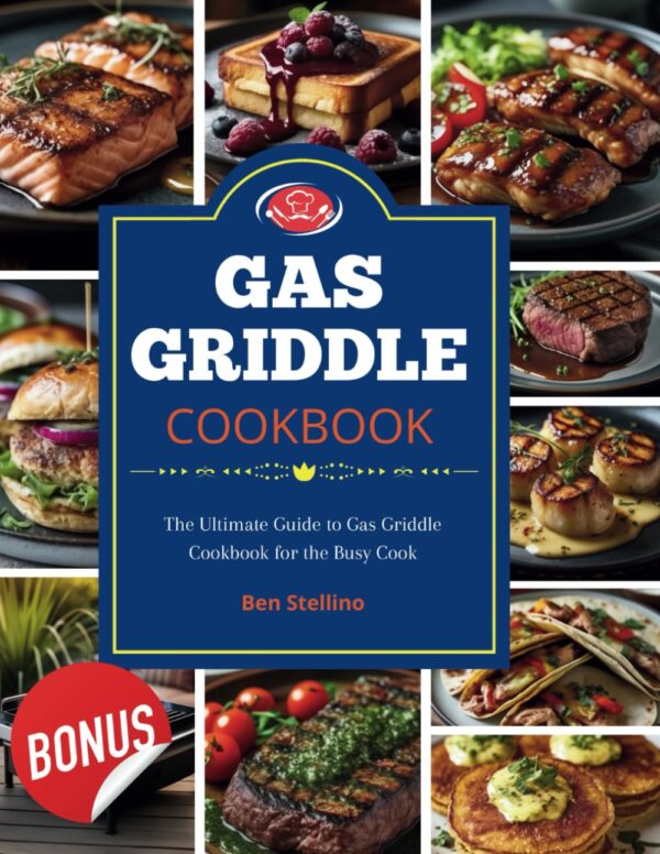 Gas Griddle Cookbook: Elevate Your Grilling With Easy, Flavorful Recipes